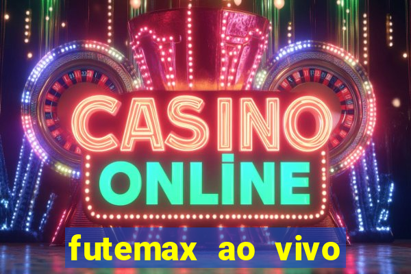 futemax ao vivo futebol ao vivo hoje